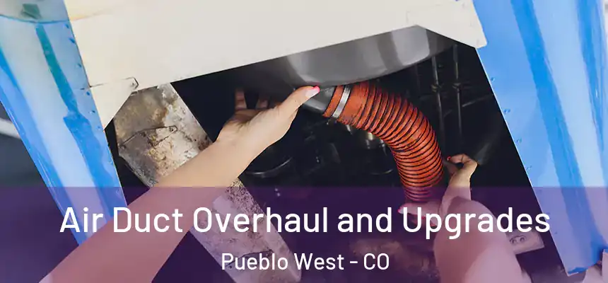  Air Duct Overhaul and Upgrades Pueblo West - CO