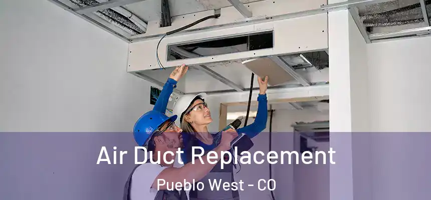  Air Duct Replacement Pueblo West - CO