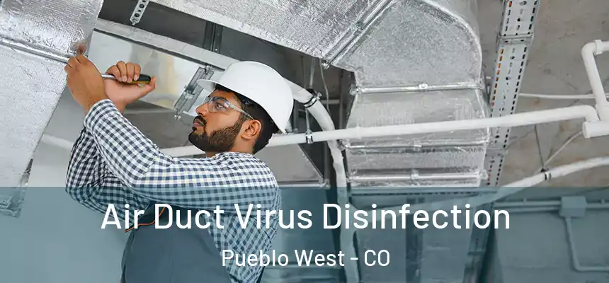  Air Duct Virus Disinfection Pueblo West - CO