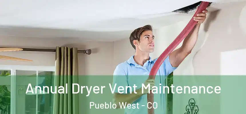  Annual Dryer Vent Maintenance Pueblo West - CO