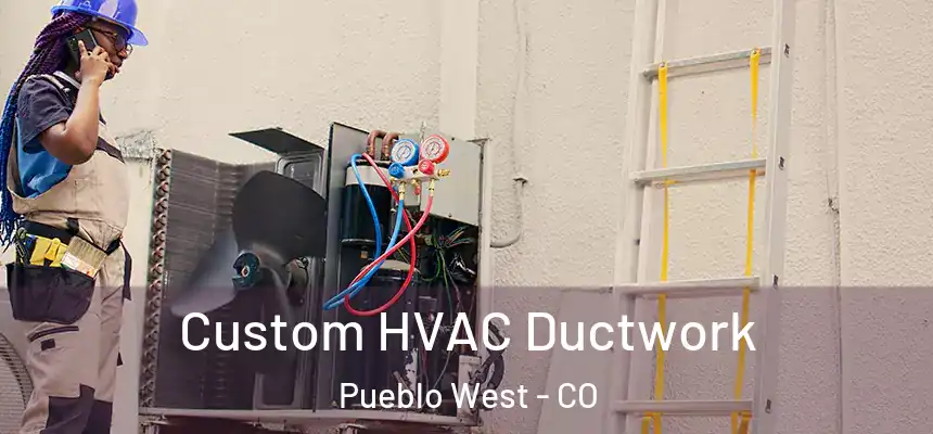  Custom HVAC Ductwork Pueblo West - CO