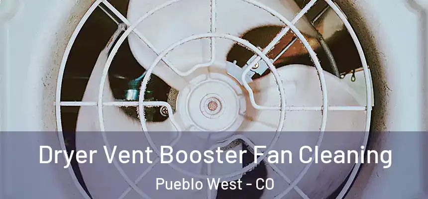  Dryer Vent Booster Fan Cleaning Pueblo West - CO