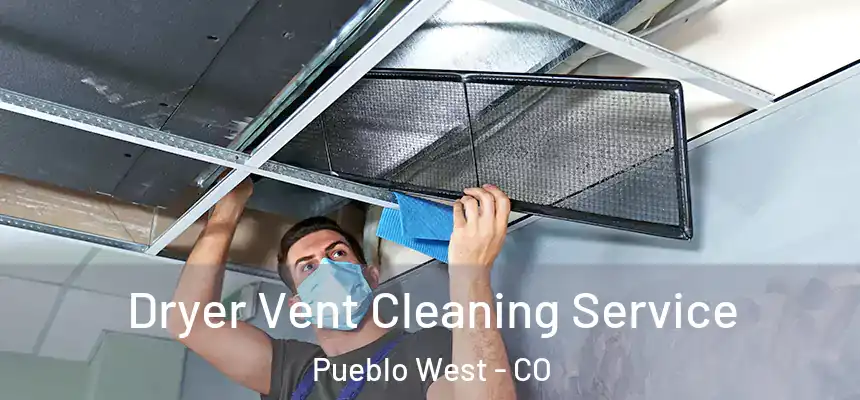  Dryer Vent Cleaning Service Pueblo West - CO