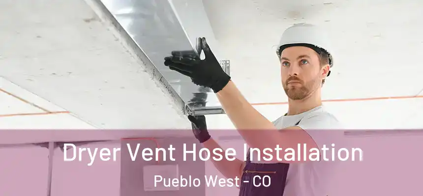  Dryer Vent Hose Installation Pueblo West - CO