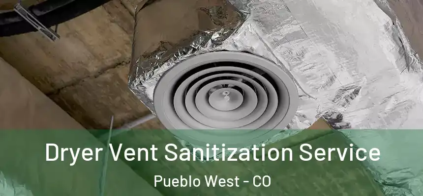 Dryer Vent Sanitization Service Pueblo West - CO