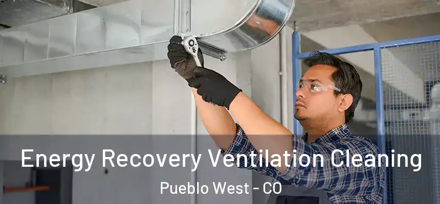  Energy Recovery Ventilation Cleaning Pueblo West - CO