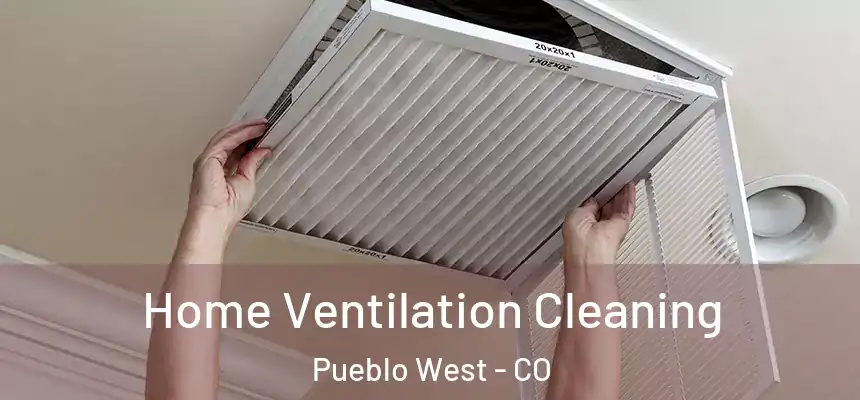 Home Ventilation Cleaning Pueblo West - CO