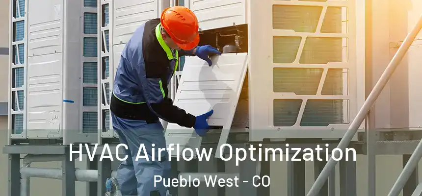  HVAC Airflow Optimization Pueblo West - CO