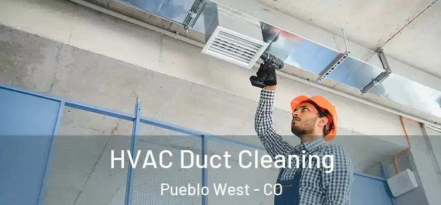 HVAC Duct Cleaning Pueblo West - CO