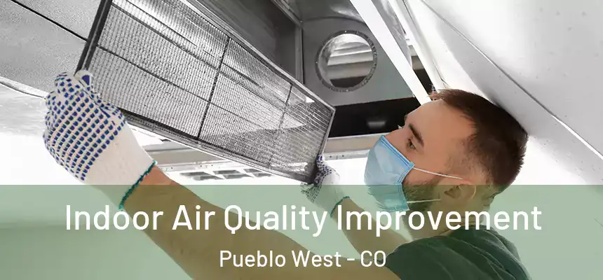  Indoor Air Quality Improvement Pueblo West - CO