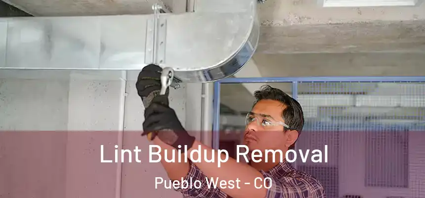  Lint Buildup Removal Pueblo West - CO