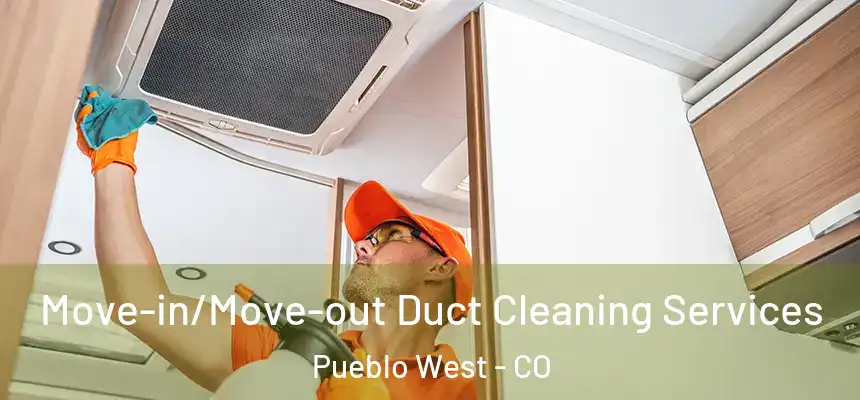  Move-in/Move-out Duct Cleaning Services Pueblo West - CO