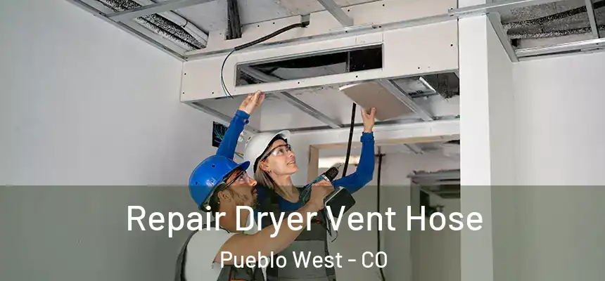  Repair Dryer Vent Hose Pueblo West - CO