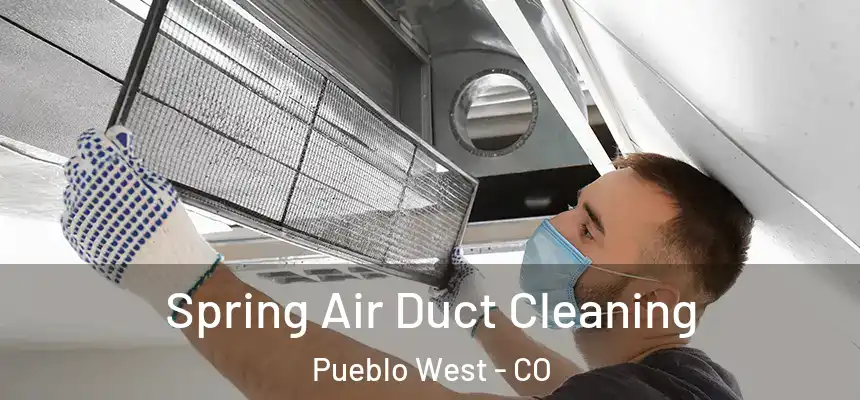  Spring Air Duct Cleaning Pueblo West - CO