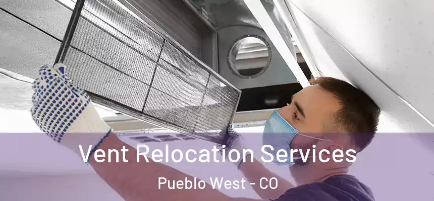 Vent Relocation Services Pueblo West - CO
